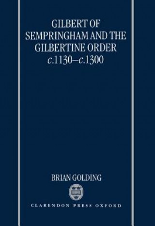 Könyv Gilbert of Sempringham and the Gilbertine Order c.1130-c.1300 Brian Golding