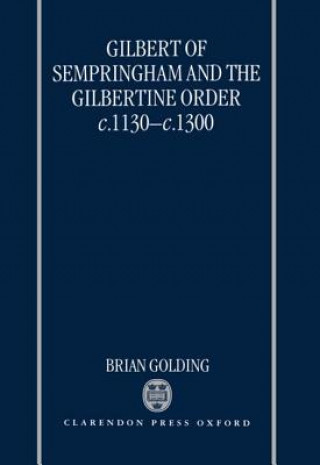 Knjiga Gilbert of Sempringham and the Gilbertine Order c.1130-c.1300 Brian Golding