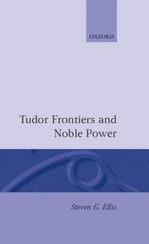 Книга Tudor Frontiers and Noble Power Steven G. Ellis