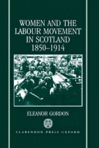 Kniha Women and the Labour Movement in Scotland 1850-1914 Eleanor Gordon