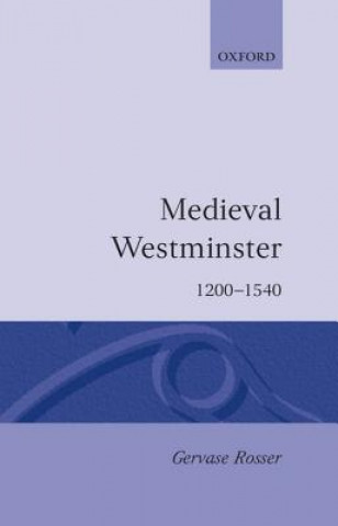 Książka Medieval Westminster 1200-1540 Gervase Rosser