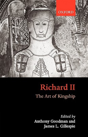 Carte Richard II: The Art of Kingship Anthony Goodman