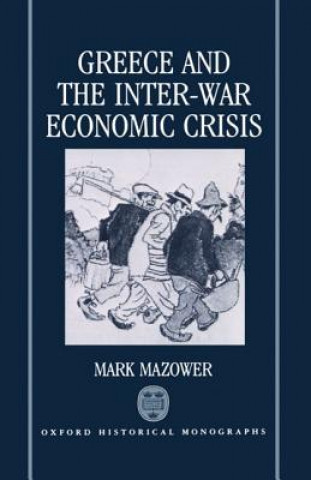 Kniha Greece and the Inter-War Economic Crisis Mark Mazower