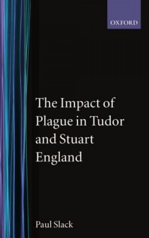 Książka Impact of Plague in Tudor and Stuart England Paul Slack