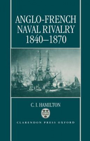 Książka Anglo-French Naval Rivalry 1840-1870 C. I. Hamilton