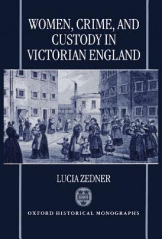 Carte Women, Crime, and Custody in Victorian England Lucia Zedner