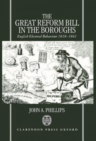 Kniha Great Reform Bill in the Boroughs John A. Phillips