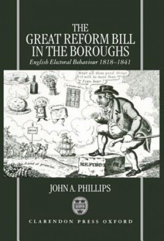 Książka Great Reform Bill in the Boroughs John A. Phillips