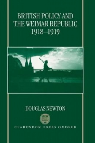 Carte British Policy and the Weimar Republic, 1918-1919 Douglas J. Newton