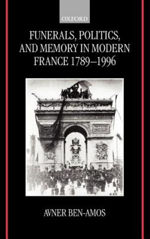 Carte Funerals, Politics, and Memory in Modern France 1789-1996 Avner Ben-Amos