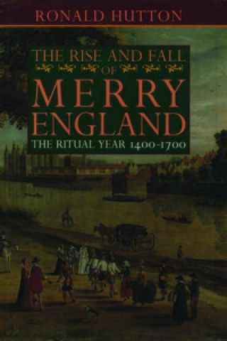 Kniha Rise and Fall of Merry England Ronald Hutton