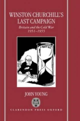 Kniha Winston Churchill's Last Campaign John W. Young