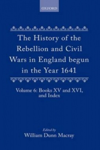 Könyv History of the Rebellion and Civil Wars in England begun in the Year 1641: Volume VI Edward Hyde