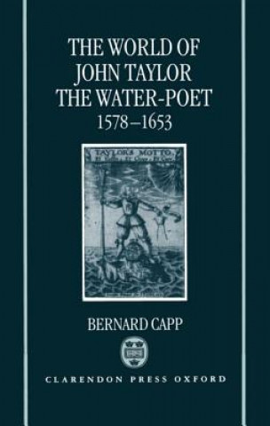 Kniha World of John Taylor the Water-Poet 1578-1653 Bernard Capp