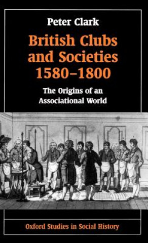 Kniha British Clubs and Societies 1580-1800 Peter Clark