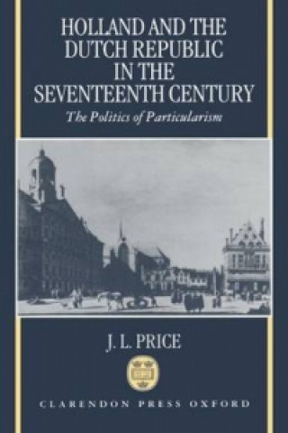 Kniha Holland and the Dutch Republic in the Seventeenth Century John Leslie Price