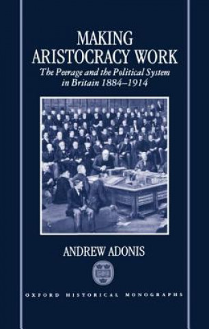 Book Making Aristocracy Work Andrew Adonis