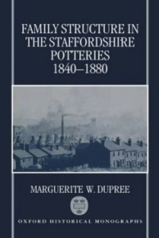 Kniha Family Structure in the Staffordshire Potteries 1840-1880 Marguerite Dupree