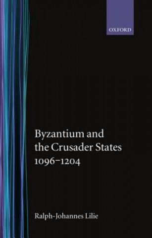 Carte Byzantium and the Crusader States 1096-1204 Ralph-Johannes Lilie