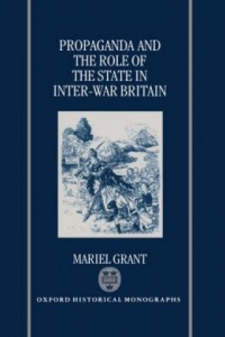 Könyv Propaganda and the Role of the State in Inter-War Britain Mariel Grant