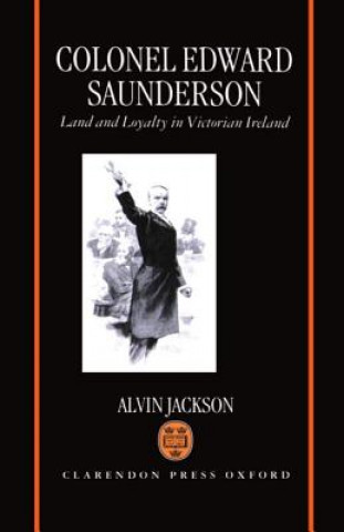 Knjiga Colonel Edward Saunderson Alvin Jackson