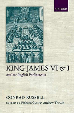 Carte King James VI/I and his English Parliaments Conrad Russell