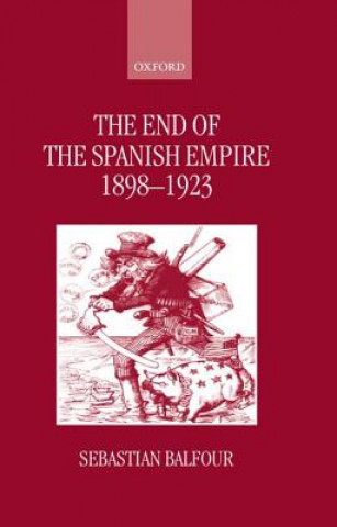 Książka End of the Spanish Empire, 1898-1923 Sebastian Balfour