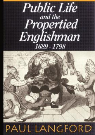 Kniha Public Life and the Propertied Englishman 1689-1798 Paul Langford