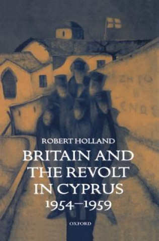 Kniha Britain and the Revolt in Cyprus, 1954-1959 Robert Holland