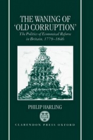 Kniha Waning of `Old Corruption' Philip Harling