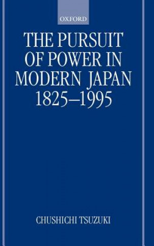 Book Pursuit of Power in Modern Japan 1825-1995 Chushichi Tsuzuki