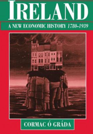 Książka Ireland: A New Economic History 1780-1939 Cormac O Grada