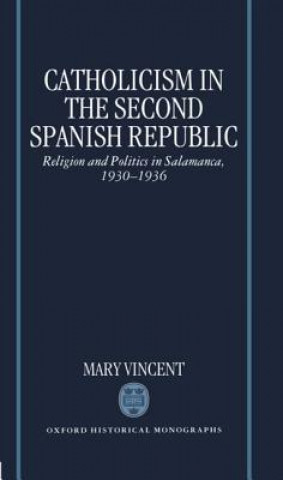 Knjiga Catholicism in the Second Spanish Republic Mary Vincent