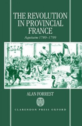 Kniha Revolution in Provincial France Alan I. Forrest