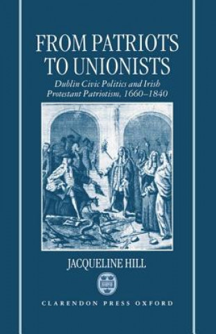 Kniha From Patriots to Unionists Jacqueline R. Hill