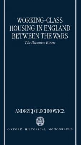 Knjiga Working-Class Housing in England between the Wars Andrzej Olechnowicz