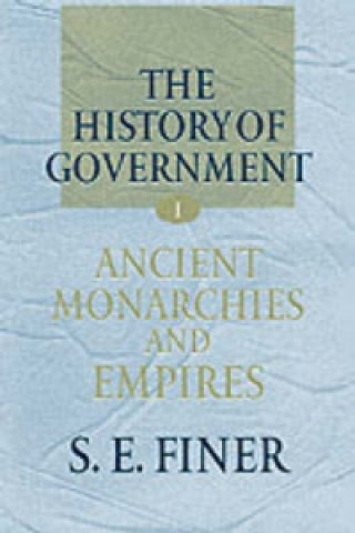 Carte History of Government from the Earliest Times: Volume I: Ancient Monarchies and Empires S.E. Finer