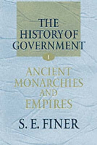 Libro History of Government from the Earliest Times: Volume I: Ancient Monarchies and Empires S.E. Finer