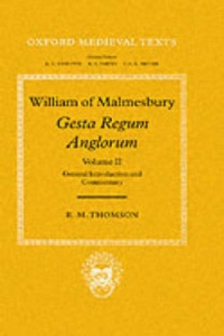 Knjiga William of Malmesbury: Gesta Regum Anglorum: Volume II: General Introduction and Commentary William of Malmesbury