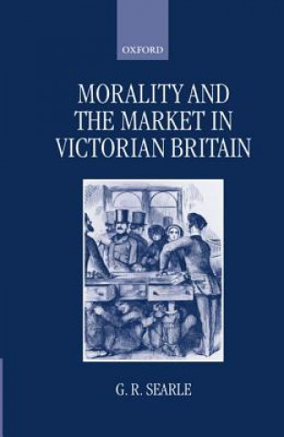 Könyv Morality and the Market in Victorian Britain G.R. Searle