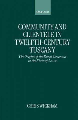 Kniha Community and Clientele in Twelfth-Century Tuscany Chris Wickham