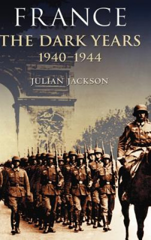 Livre France: The Dark Years, 1940-1944 Julian Jackson