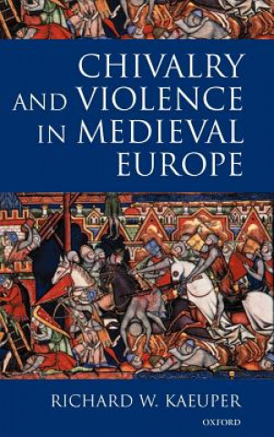 Carte Chivalry and Violence in Medieval Europe Richard W. Kaeuper
