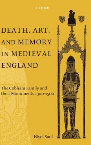 Kniha Death, Art, and Memory in Medieval England Nigel Saul