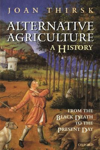 Carte Alternative Agriculture: A History Joan Thirsk