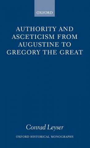 Kniha Authority and Asceticism from Augustine to Gregory the Great Conrad Leyser