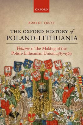 Carte Oxford History of Poland-Lithuania Robert I. Frost
