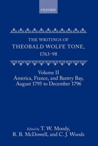 Książka Writings of Theobald Wolfe Tone 1763-98: Volume II: America, France, and Bantry Bay, August 1795 to December 1796 Theobald Wolfe Tone