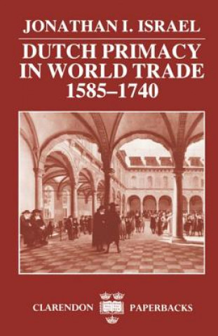 Kniha Dutch Primacy in World Trade, 1585-1740 Israel