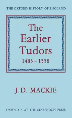 Carte Earlier Tudors 1485-1558 J. D. Mackie